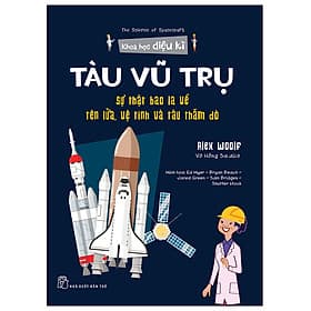 Sách Khoa Học Diệu Kì: Tàu Vũ Trụ - Sự Thật Bao La Về Tên Lửa, Vệ Tinh Và Tàu Thăm Dò - La Vũ