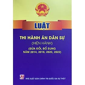 Luật Thi Hành Án Dân Sự ( Hiện Hành ) ( Sửa Đổi, Bổ Sung Năm 2014, 2018, 2020, 2022 ) - An Nam