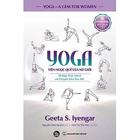 YOGA: Viên Ngọc Quý Của Nữ Giới - Vẻ Đẹp Thực Hành Và Chuyển Hóa Sâu Sắc - 