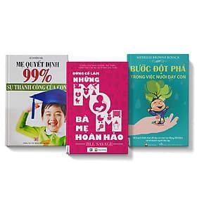 Sách COMBO 3 Cuốn Bước Đột Phá Trong Việc Nuôi Dạy Con Đừng Cố Làm Những Bà Mẹ Hoàn Hảo Mẹ Quyết Định 99% Sự Thành Công - Thanh Hoa