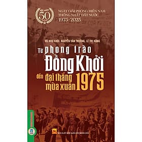 Từ Phong Trào Đồng Khởi Đến Đại Thắng Mùa Xuân 1975 - Xuân Đài