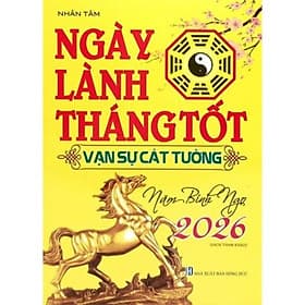Sách Ngày Lành Tháng Tốt - Vạn Sự Cát Tường Năm Bính Ngọ 2026 - Cát