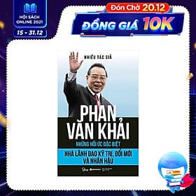 Sách Phan Văn Khải – Nhà Lãnh Đạo Kỹ Trị, Đổi Mới Và Nhân Hậu (Những Hồi Ức Đặc Biệt) - Phan Văn Kỳ