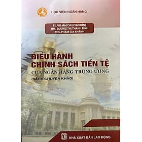 Điều Hành Chính Sách Tiền Tệ Của Ngân Hàng Trung Ương (Chuyên Khảo) - Thương Thương