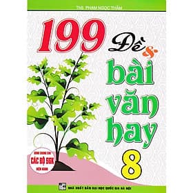 199 Đề Và Bài Văn Hay Lớp 8 - Dùng Chung Các Bộ SGK Hiện Hành - Hồng Ân - An