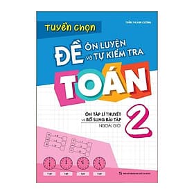 Sách: Tuyển Chọn Đề Ôn Luyện Và Tự Kiểm Tra Toán Lớp 2 - Minh Minh