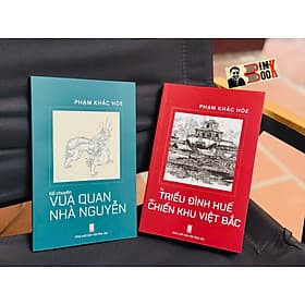 TỪ TRIỀU ĐÌNH HUẾ ĐẾN CHIẾN KHU VIỆT BẮC; KỂ CHUYỆN VUA QUAN NHÀ NGUYỄN – Phạm Khắc Hòe – NXB Hội Nhà Văn - Vũ