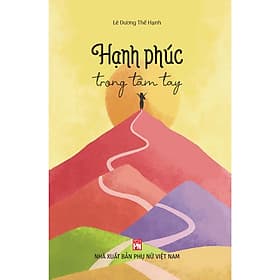 Hạnh Phúc Trong Tầm Tay-Là Cuốn Sách Tiêu Biểu Của Tác Giả Lê Dương Thể Hạnh - 