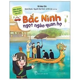Đến Thăm Thành Phố Của Em: Bắc Ninh - Ngọt Ngào Quan Họ