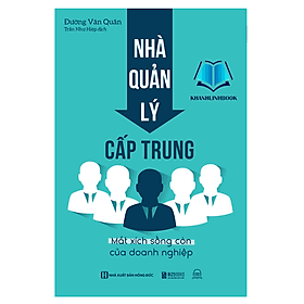 Nhà quản lý cấp trung: Mắt xích sống còn của doanh nghiệp (MC)