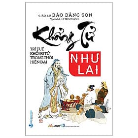 Khổng Tử Như Lai - Trí Tuệ Khổng Tử Trong Thời Hiện Đại - Khổng Tử