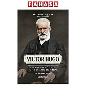 Victor Hugo - Cây Đại Thụ Của Nên Văn Học Lãng Mạn Pháp - 