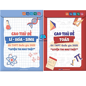 Cao thủ luyện đề Toán + Cao thủ đề Lí - Hóa - Sinh - Luyện Thi THPT Quốc Gia 2025 - An Thi