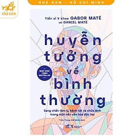 Huyễn Tưởng Về Bình Thường - Sang Chấn Tâm Lý, Bệnh Tật Và Chữa Lành - Nhã Nam - Lý Nam