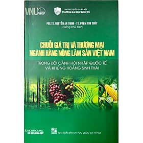Chuỗi giá trị và thương mại ngành hàng nông lâm sản Việt Nam trong bối cảnh hội nhập quốc tế và khủng hoảng sinh thái