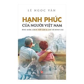 Hạnh Phúc Của Người Việt Nam - Khái Niệm, Cách Tiếp Cận & Chỉ Số Đánh Giá