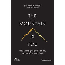 Sách The Mountain Is You - Nếu Không Giải Quyết Vấn Đề, Bạn Sẽ Trở Thành Vấn Đề - 