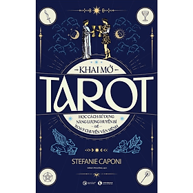 Khai mở Tarot: Học cách sử dụng năng lượng huyền bí để xoay chuyển vận mệnh - Stefanie Caponi - NXB Công Thương - 