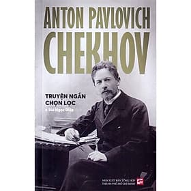 Anton Pavlovich Chekhov - Truyện Ngắn Chọn Lọc - Minh Minh