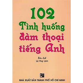 102 Tình Huống Đàm Thoại Tiếng Anh - Nhân Trí Việt - Việt Anh