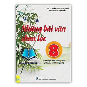 Những bài văn chọn lọc 8 (Biên soạn theo chương trình giáo dục phổ thông mới)
