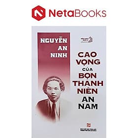 Cao Vọng Của Bọn Thanh Niên An Nam - Nguyễn An Ninh - Nguyễn Thành Nam