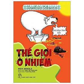 Sách Horrible Science - Thế Giới Ô Nhiễm (Tái Bản) - Nick Arnold