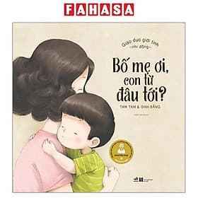 Sách Giáo Dục Giới Tính Nhi Đồng - Bố Mẹ Ơi, Con Từ Đâu Tới - Nhã Nam