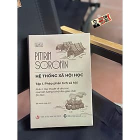 HỆ THỐNG XÃ HỘI HỌC – Tập 1 Phép Phân Tích Xã Hội - Pitirim Sorokin – Đỗ Minh Hợp dịch – NXB Tri Thức - Tri Thức