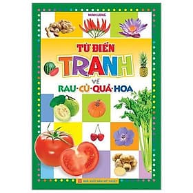 Từ Điển Tranh Về Rau - Củ - Quả - Hoa (Bìa Cứng) - Bản Quyền - Long