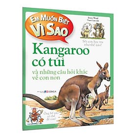 Em muốn biết vì sao (Bộ mới) - Kangaroo có túi và những câu hỏi khác về con non - Bộ Văn Hóa