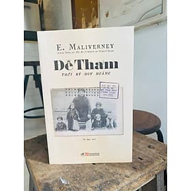 Đề Thám - Thời Kỳ Huy Hoàng (Qua Báo Chí Và Hồ Sơ Mật Thám Pháp Ở Đông Dương Năm 1909) - E. Maliverney - Vũ Mai dịch - (bìa mềm) - Huy Nam