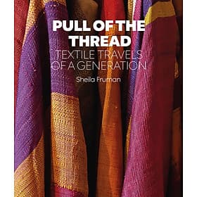 Pull Of The Thread - Textile Travels Of A Generation - Artbook