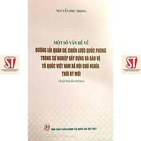 Một Số Vấn Đề Về Đường Lối Quân Sự, Chiến Lược Quốc Phòng Trong Sự Nghiệp Xây Dựng Và Bảo Vệ Tổ Quốc Việt Nam - NXB Chính Trị Quốc Gia - Đường Văn Quân