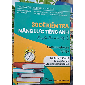 30 Đề kiểm tra năng lực Tiếng Anh luyện thi vào lớp 6 - An Thi