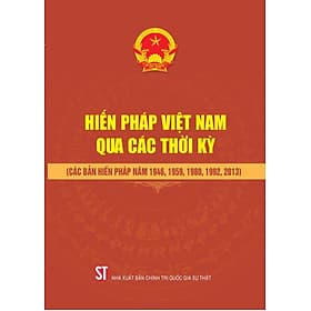 Hiến pháp Việt Nam qua các thời kỳ (Các bản Hiến pháp năm 1946, 1959, 1980, 1992, 2013) - Nam Việt
