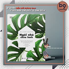 Ngôi Nhà Chữa Lành - 100 Cách Biến Đổi Không Gian Để Có Sức Khỏe Thể Chất Và Tinh Thần Tốt Hơn