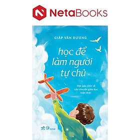 Học Để Làm Người Tự Chủ - Một Góc Nhìn Về Câu Chuyện Giáo Dục Hiện Thời - Go