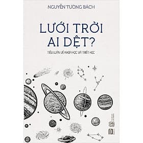 Sách - Lưới Trời Ai Dệt - Tiểu Luận Về Khoa Học Và Triết Học - Phan Book - Nhà Sách An Thư - Nguyễn Tường Bách