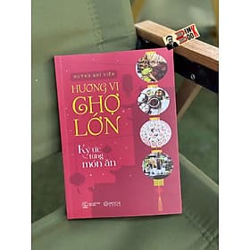 HƯƠNG VỊ CHỢ LỚN - Huỳnh Chí Viễn - Mochibooks - Công Ty TNHH Xuất bản và Giáo dục Mochibooks