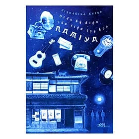 Sách Điều Kỳ Diệu Của Tiệm Tạp Hóa NAMIYA (Tái Bản) - Higashino Keigo