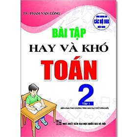 Bài Tập Hay Và Khó Toán Lớp 2 - Dùng Chung Các Bộ SGK Hiện Hành - Phạm Văn Công - Hồng Ân - An