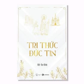 Cuốn Sách Về Tôn Giáo Hay: Tri Thức - Đức Tin