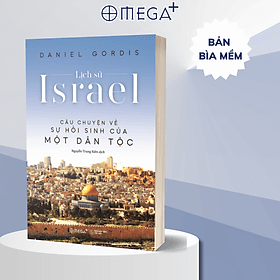 Lịch Sử Israel - Câu Chuyện Về Sự Hồi Sinh Của Một Dân Tộc (Daniel Gordis) - BẢN QUYỀN - Daniel Stanton