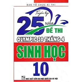 Tuyển tập 25 năm đề thi Olympic 30 tháng 4 Sinh học 10 (1998 - 2019) - An Thi