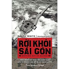 Rời Khỏi Sài Gòn - Hành Trình Một Nhân Viên Ngân Hàng Đưa 113 Thường Dân Rời Đi Vào Tháng 4/1975 - Phương Hà