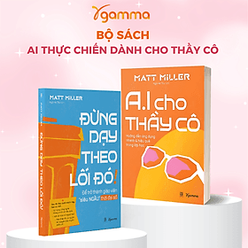 Combo Sách Của Tác Giả Matt Miller: AI Cho Thầy Cô - Hướng Dẫn Ứng Dụng Nhanh & Hiệu Quả Trong Lớp Học + Đừng Dạy Theo Lối Đó - Để Trở Thành Giáo Viên Siêu Ngầu Trong Thời Đại Số - 