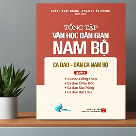 Tổng Tập Văn Học Dân Gian Nam Bộ - Tập 2 Quyển 3: Ca Dao - Dân Ca Nam Bộ - TH165 - Nhã Nam