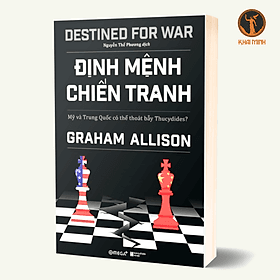 ĐỊNH MỆNH CHIẾN TRANH - Mỹ Và Trung Quốc Có Thể Thoát Bẫy Thucydides ? - Graham Allison - Nguyễn Thế Phương dịch - (bìa mềm) - 