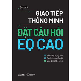Sách Giao Tiếp Thông Minh - Đặt Câu Hỏi EQ Cao - Oxford